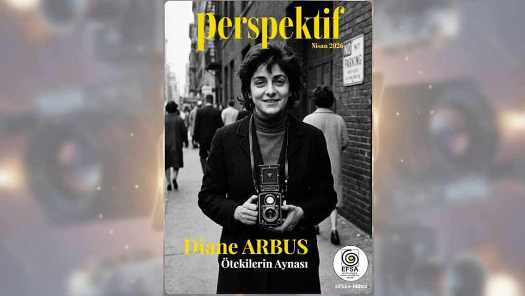 efsa-perspektif-e-bulten-nisan-2026-diane-arbus-1024x577 Perspektif Nisan'26 Sayısı Yayında